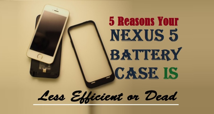 Nexus 5 Battery Case tips and benefits